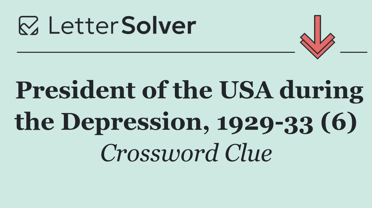 President of the USA during the Depression, 1929 33 (6)