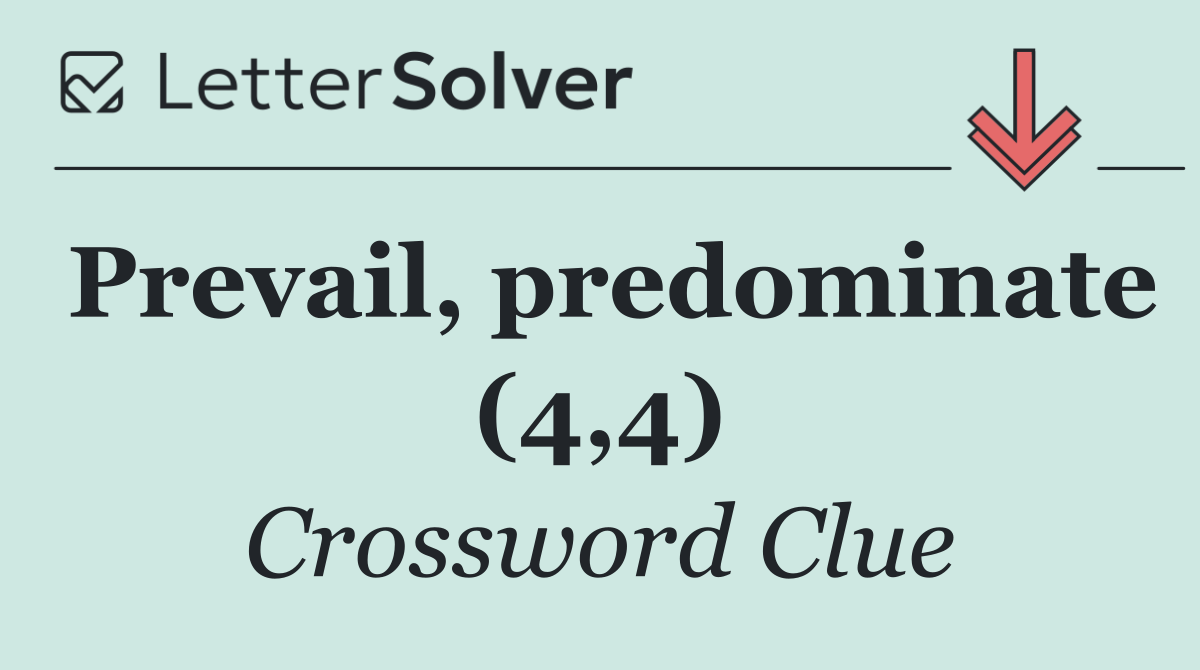 Prevail, predominate (4,4)