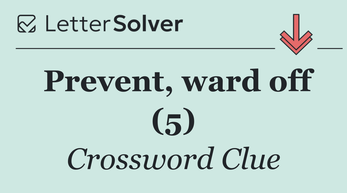 Prevent, ward off (5)