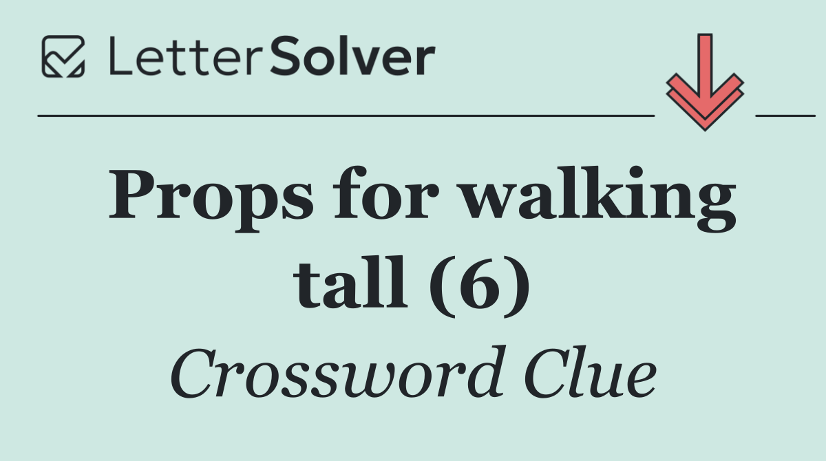 Props for walking tall (6)