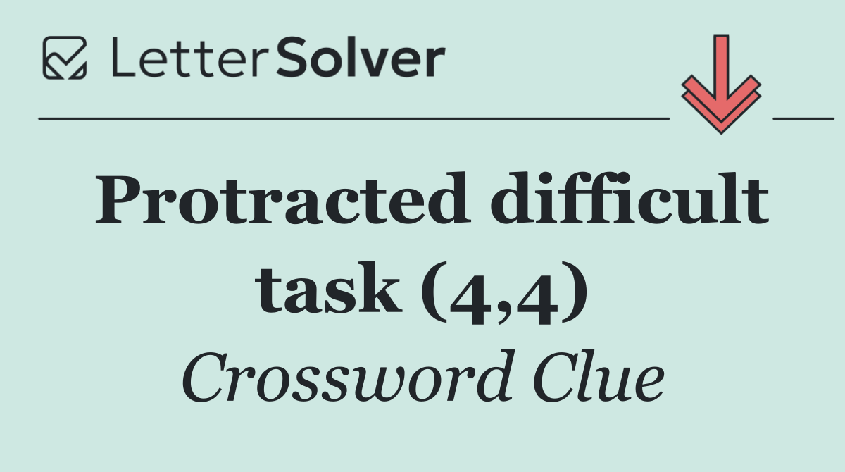 Protracted difficult task (4,4)