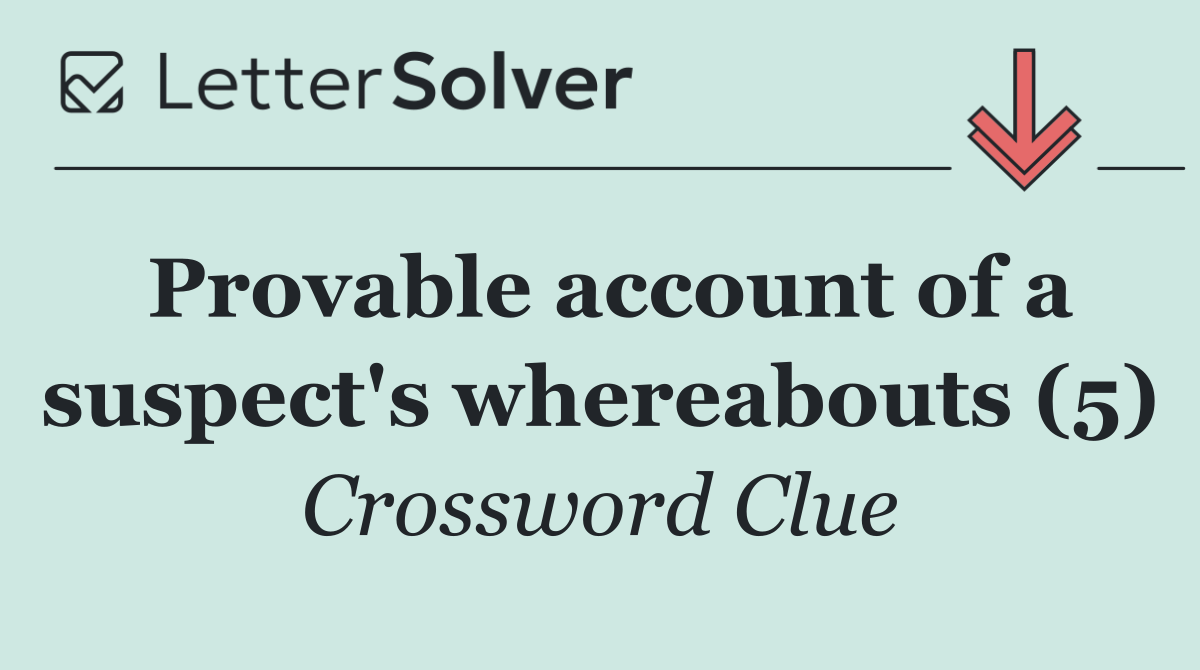 Provable account of a suspect's whereabouts (5)