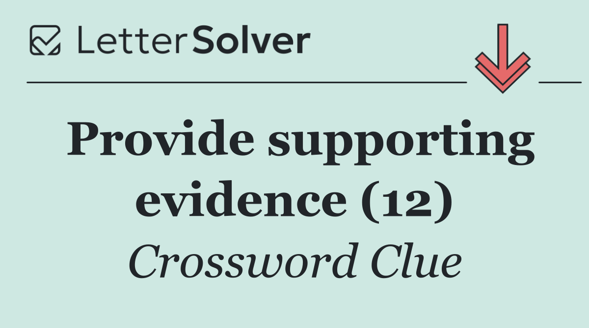Provide supporting evidence (12)