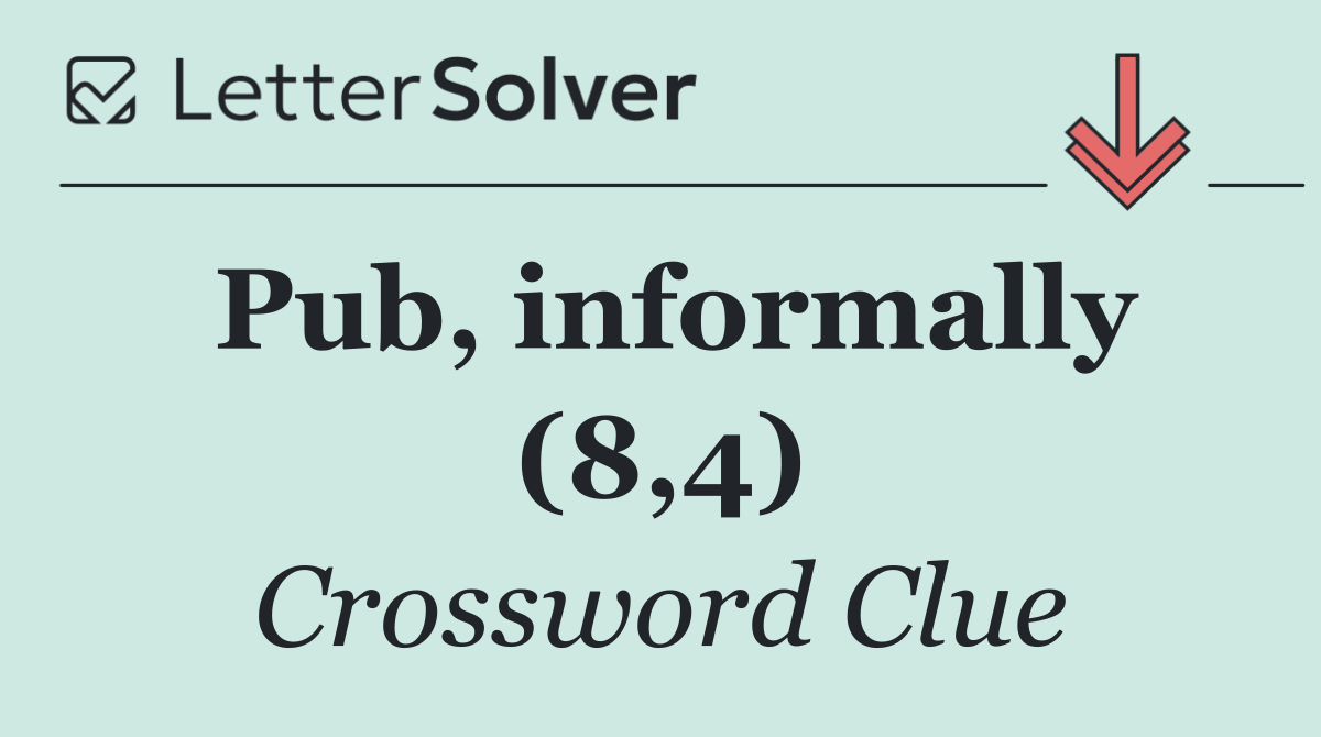 Pub, informally (8,4)