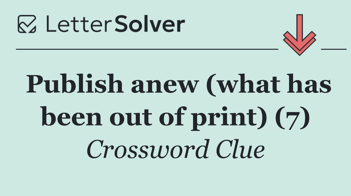 Publish anew (what has been out of print) (7)