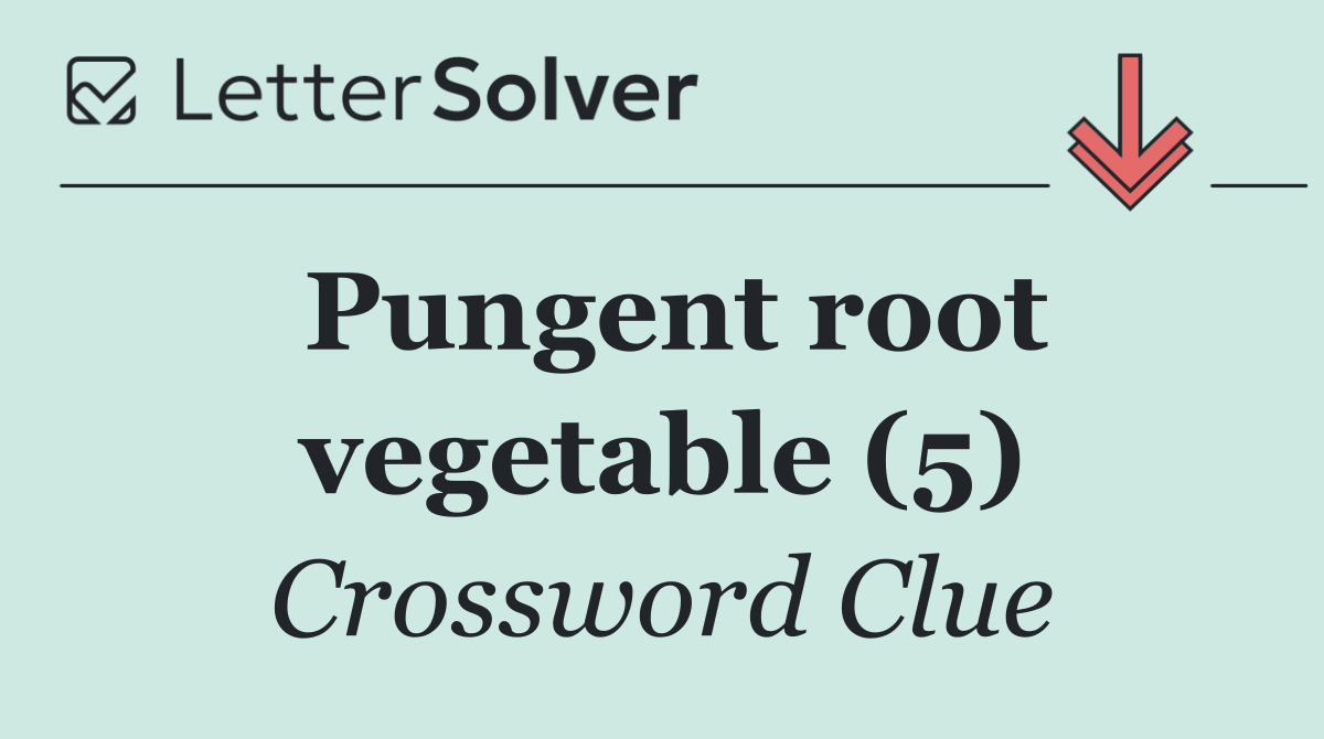 Pungent root vegetable (5)