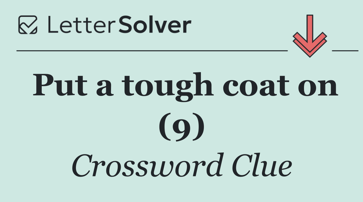 Put a tough coat on (9)