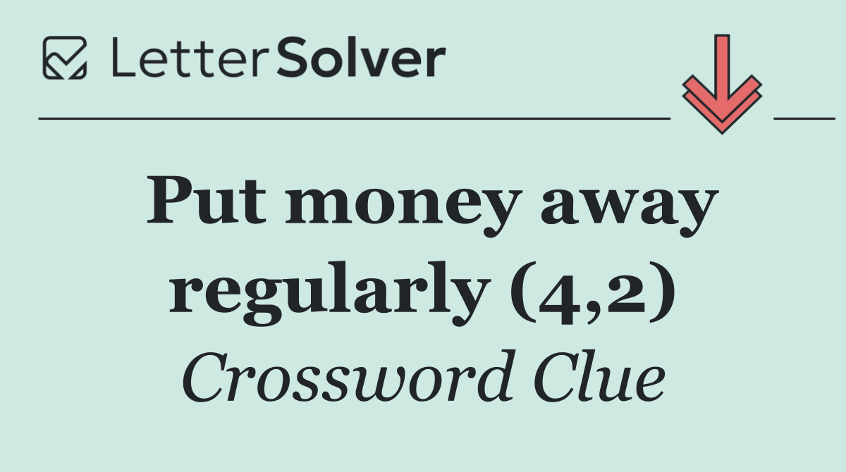 Put money away regularly (4,2)