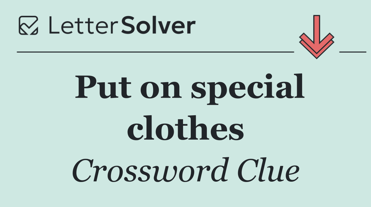 Put on special clothes