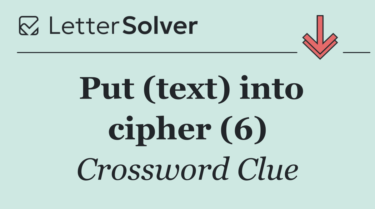 Put (text) into cipher (6)