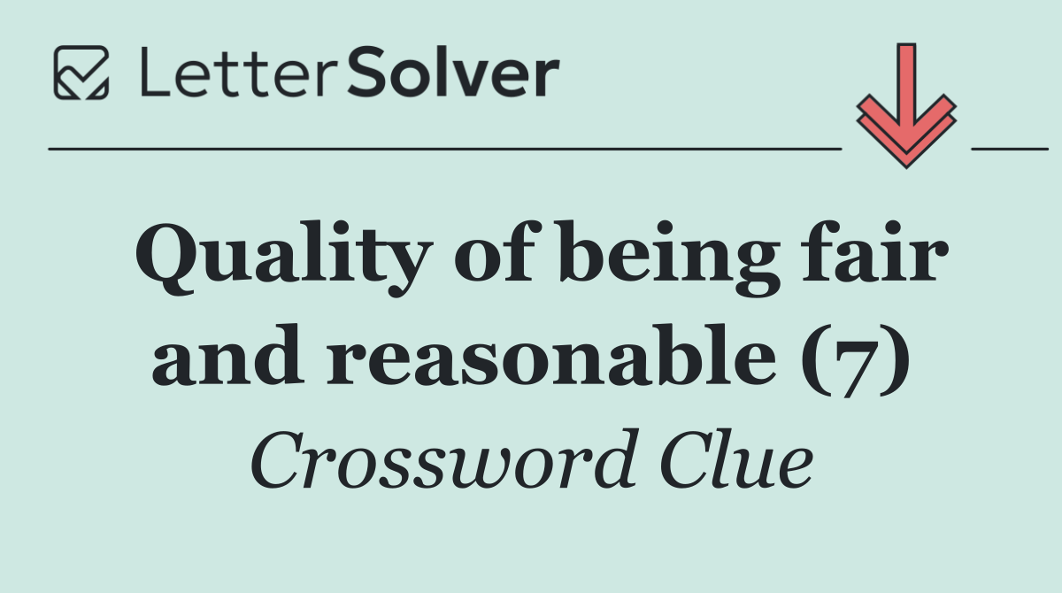 Quality of being fair and reasonable (7)
