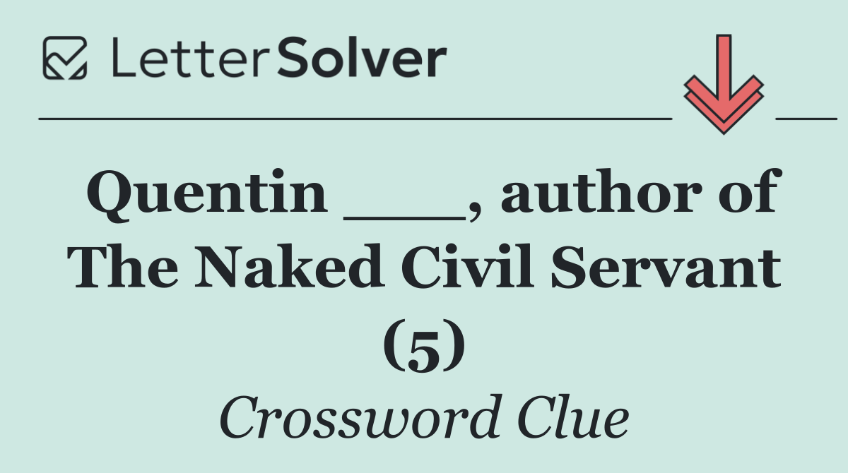Quentin ___, author of The Naked Civil Servant (5)