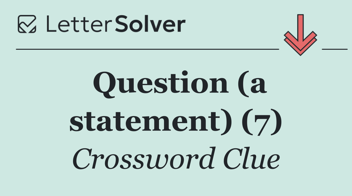 Question (a statement) (7)