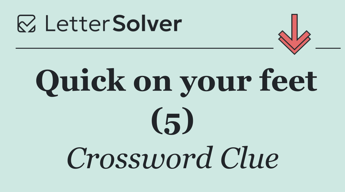Quick on your feet (5)