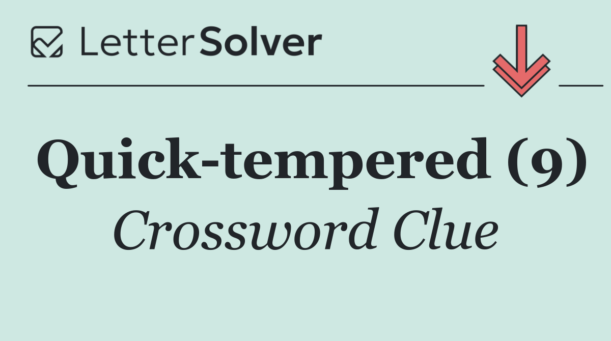 Quick tempered (9)