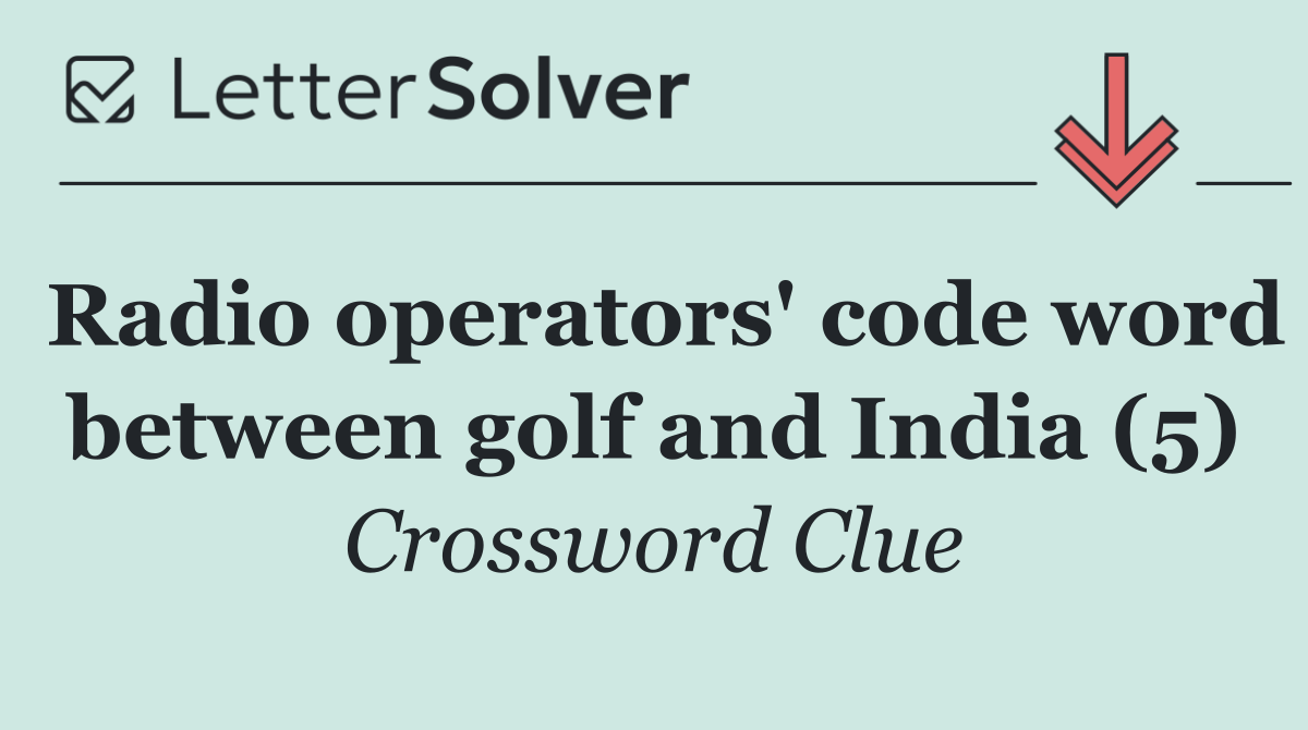 Radio operators' code word between golf and India (5)