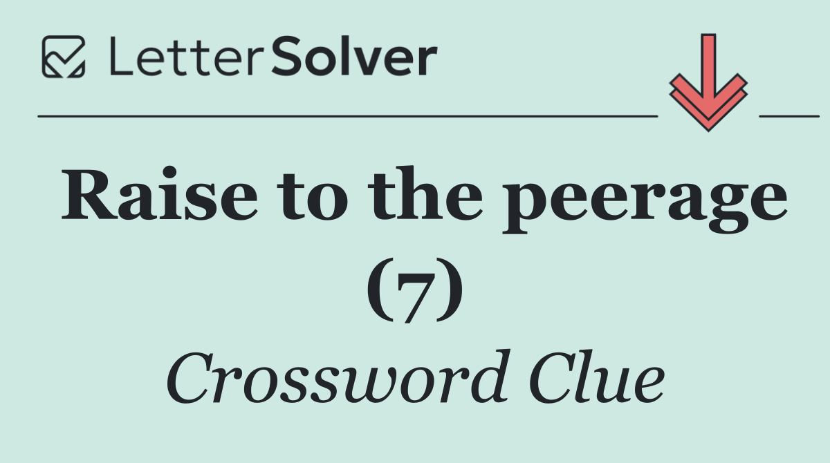 Raise to the peerage (7)