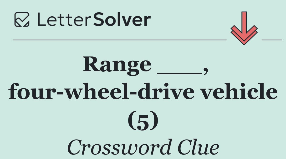 Range ___, four wheel drive vehicle (5)
