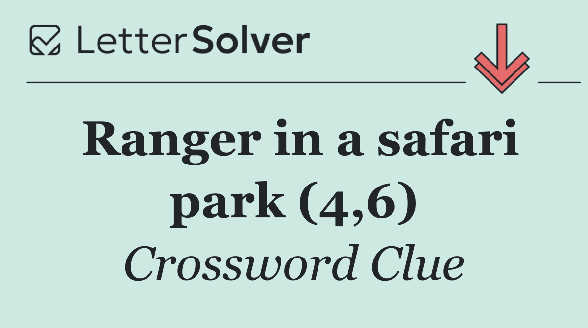 Ranger in a safari park (4,6)