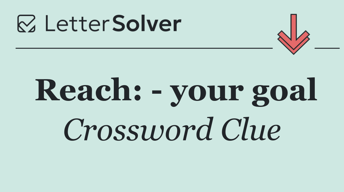 Reach:   your goal