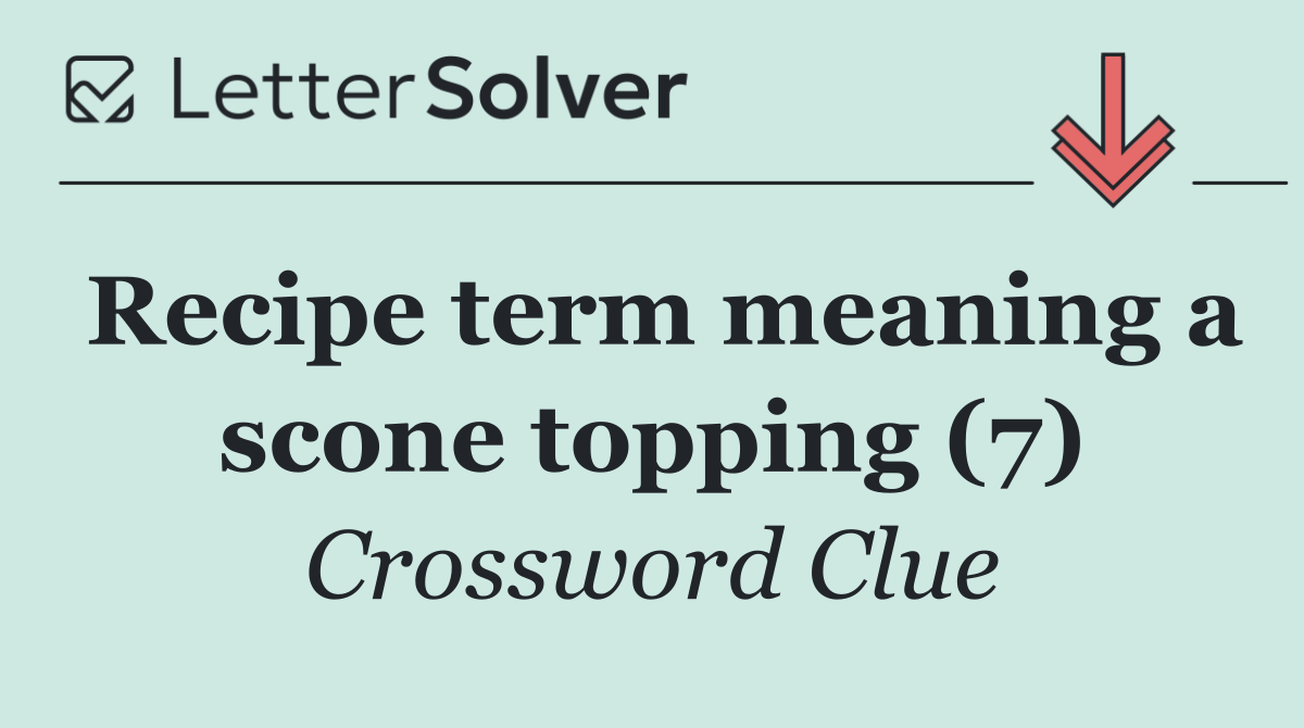 Recipe term meaning a scone topping (7)