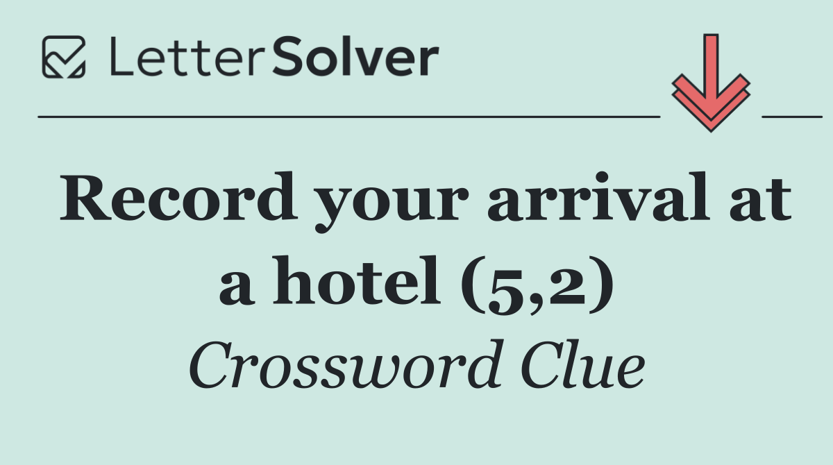Record your arrival at a hotel (5,2)
