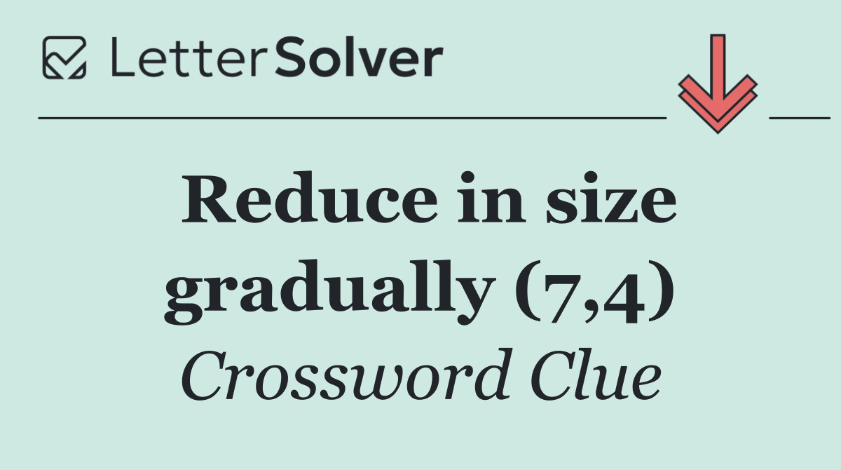 Reduce in size gradually (7,4)