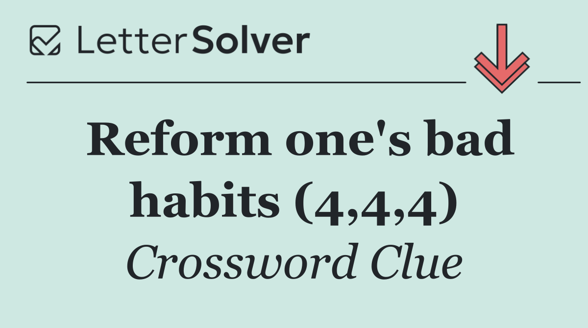 Reform one's bad habits (4,4,4)