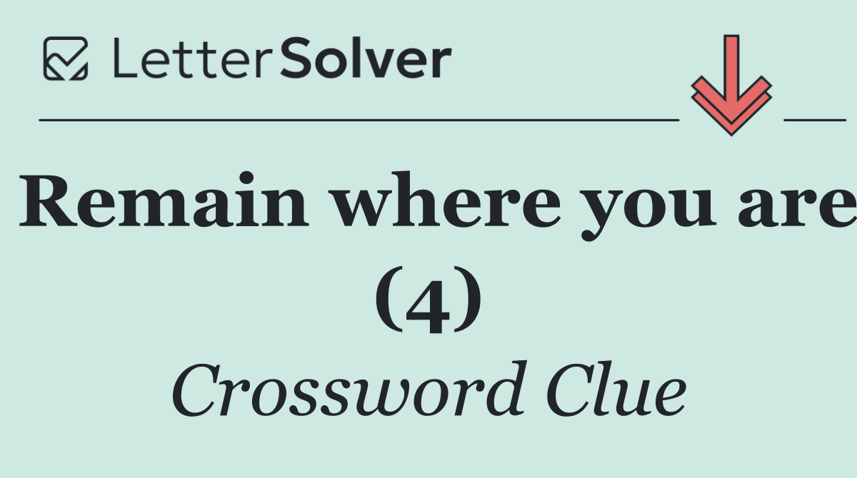 Remain where you are (4)