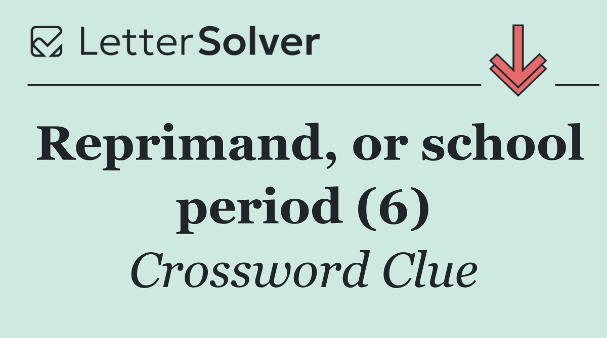 Reprimand, or school period (6)