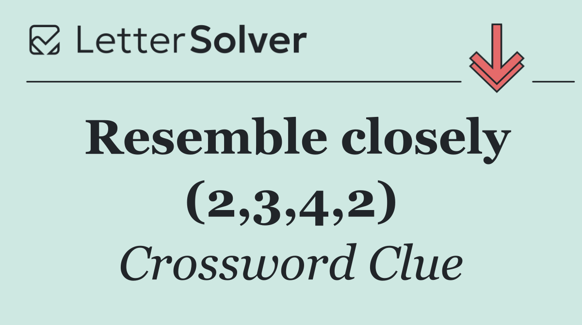Resemble closely (2,3,4,2)