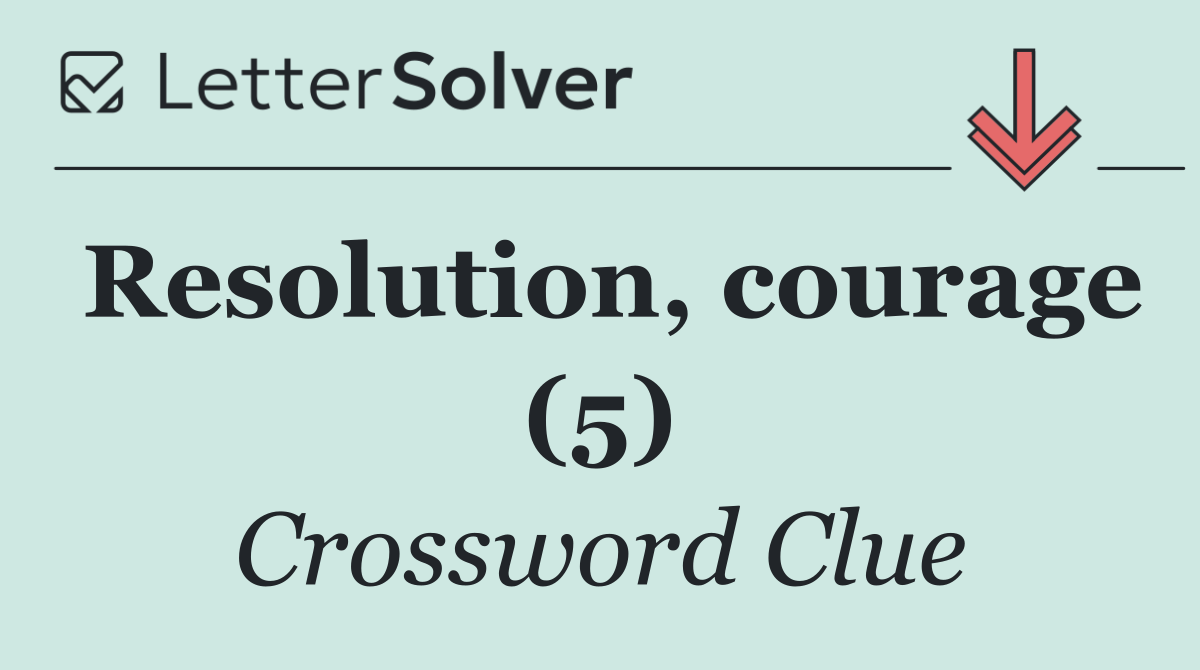 Resolution, courage (5)