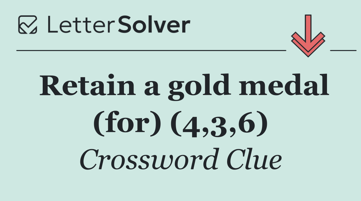 Retain a gold medal (for) (4,3,6)
