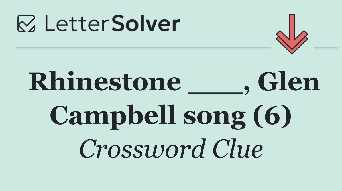 Rhinestone ___, Glen Campbell song (6)