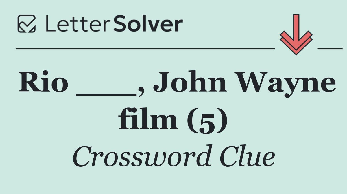 Rio ___, John Wayne film (5)