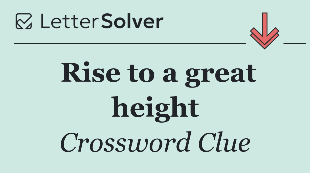 Rise to a great height