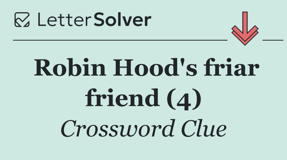 Robin Hood's friar friend (4)