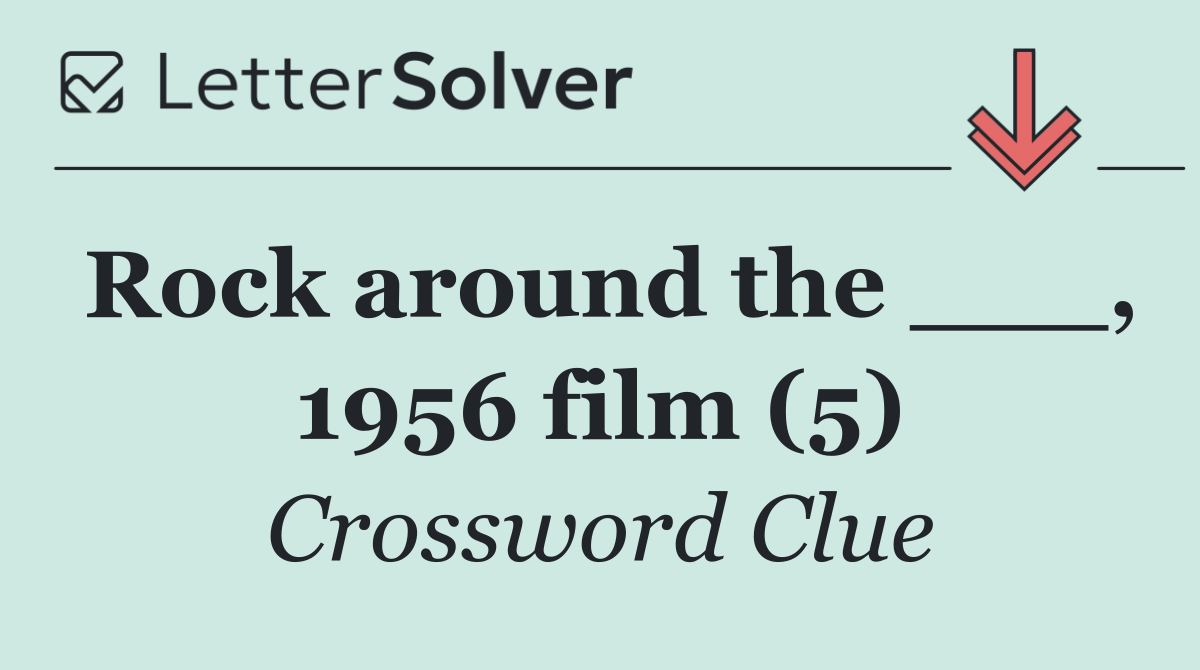Rock around the ___, 1956 film (5)