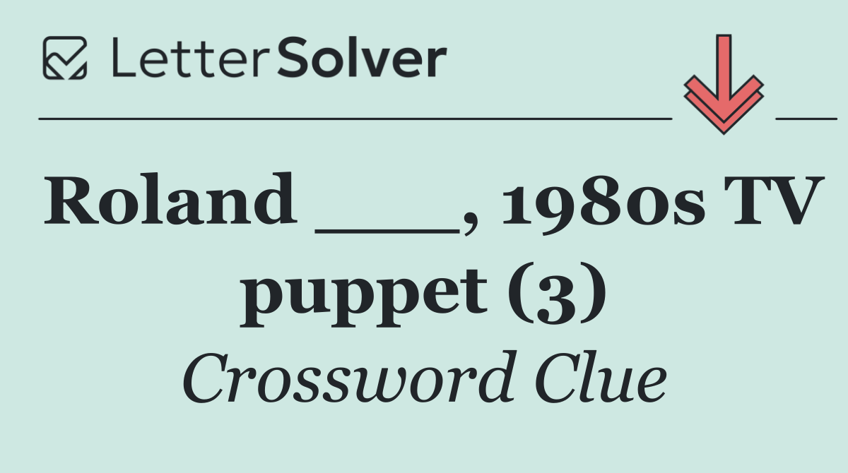 Roland ___, 1980s TV puppet (3)