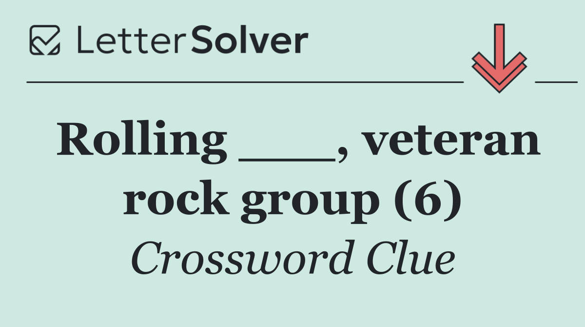Rolling ___, veteran rock group (6)