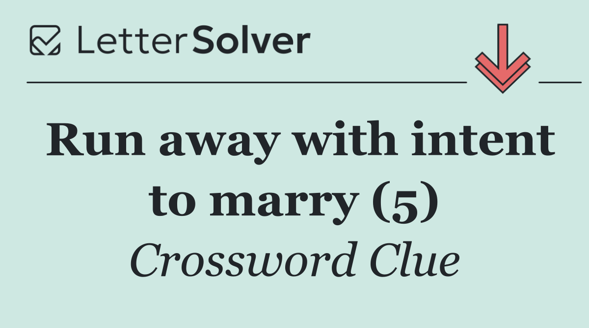 Run away with intent to marry (5)