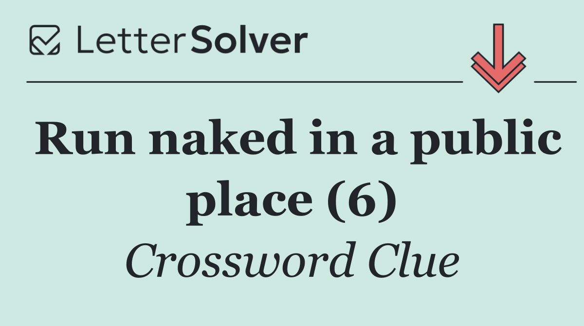 Run naked in a public place (6)