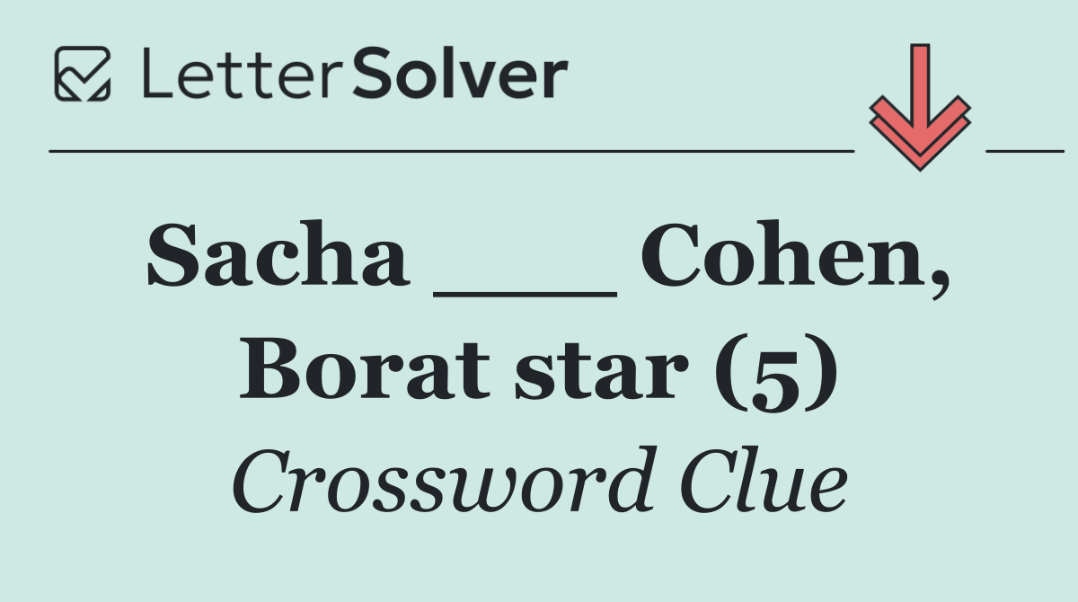 Sacha ___ Cohen, Borat star (5)