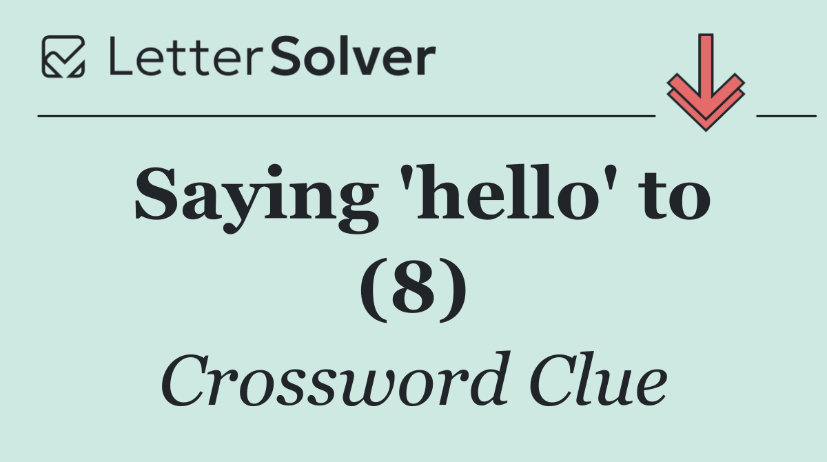 Saying 'hello' to (8)