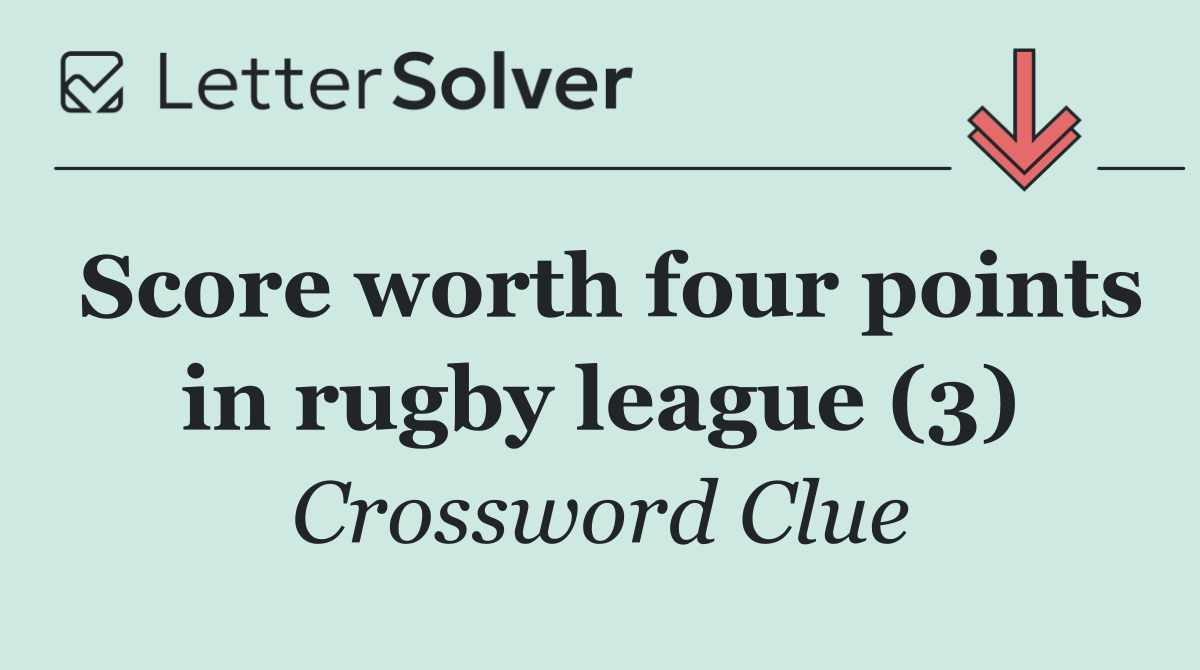 Score worth four points in rugby league (3)
