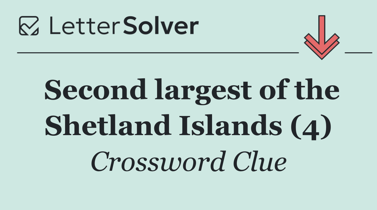 Second largest of the Shetland Islands (4)