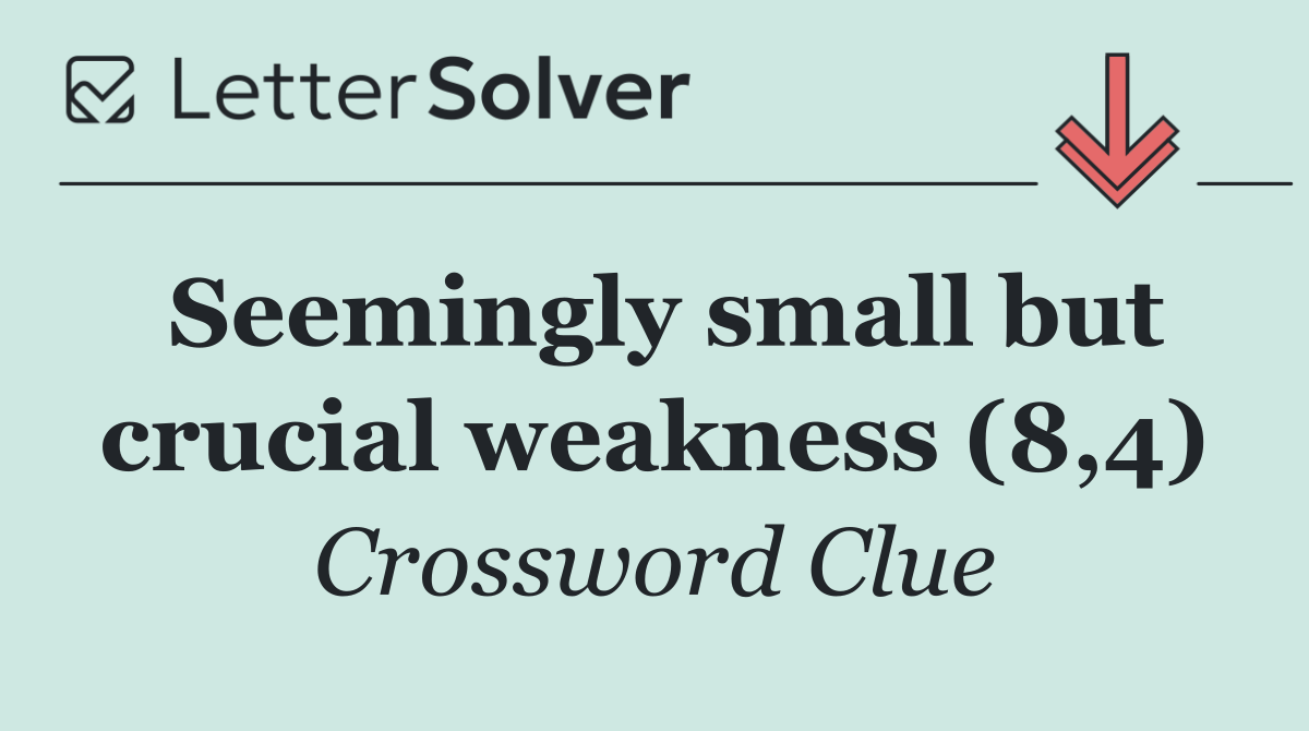 Seemingly small but crucial weakness (8,4)