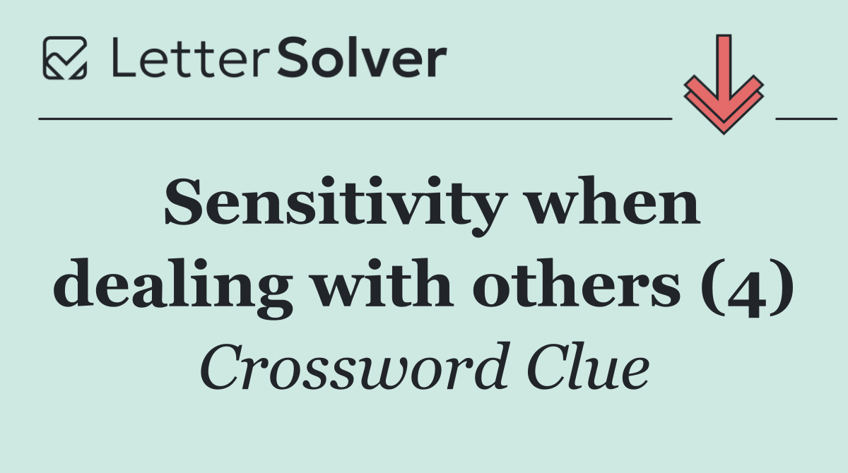 Sensitivity when dealing with others (4)