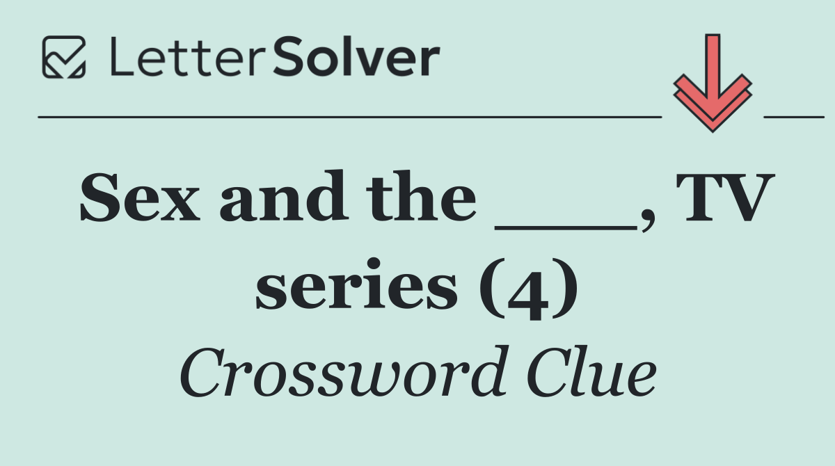 Sex and the ___, TV series (4)