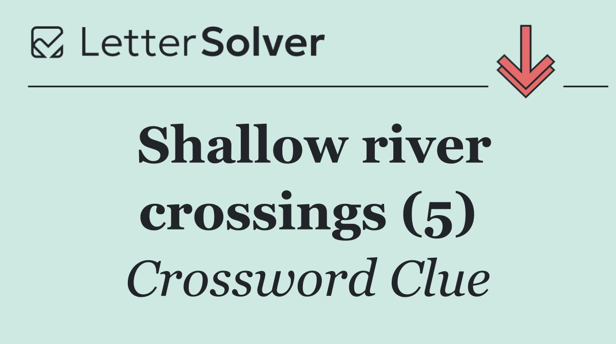 Shallow river crossings (5)